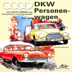DKW Personenwagen 1950-1966 Der AUTO UNION aus Düsseldorf und Ingolstadt von Jörg Sprengelmeye