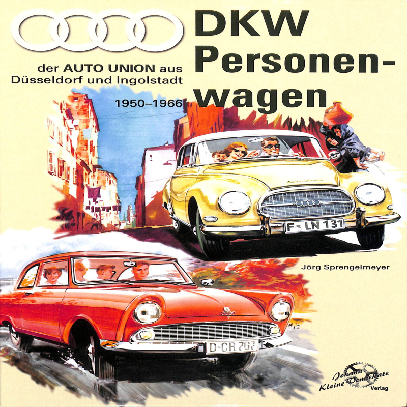 DKW Personenwagen 1950-1966 Der AUTO UNION aus Düsseldorf und Ingolstadt von Jörg Sprengelmeye