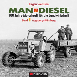 MAN & Diesel: 100 Jahre Motorkraft für die Landwirtschaft, Band 1: Augsburg-Nürnberg