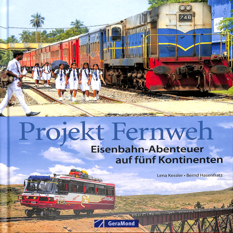 Projekt Fernweh. Eisenbahn-Abenteuer auf fünf Kontinenten