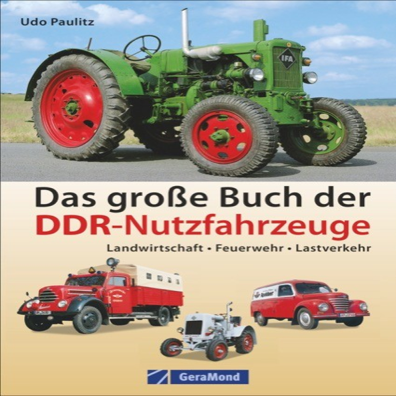Das große Buch der DDR-Nutzfahrzeuge Landwirtschaft • Feuerwehr • Lastverkehr